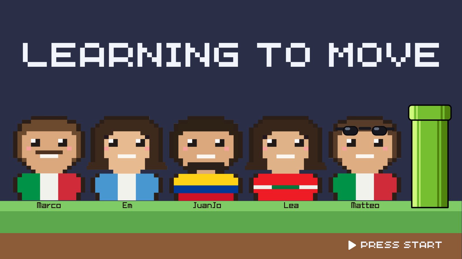 Title slide: Learning to Move, in pixel-art video game style. Five pixel-art character avatars stand on grass, labelled Marco, Em, JuanJo, Lea and Matteo, next to a green pipe. Bottom right: Press Start.